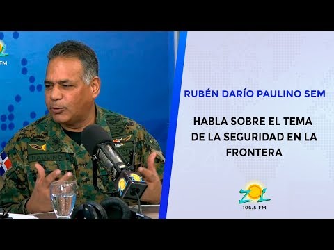 Rubén Darío Paulino Sem habla sobre el tema de la seguridad fronteriza