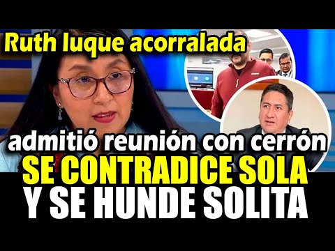 Ruth Luque se contradice y admite reunión con Cerrón y Vela a pesar que lo negó 1000 veces