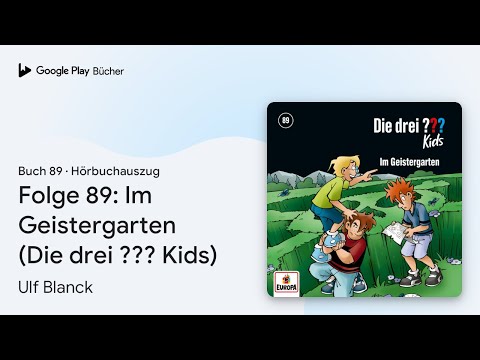 „Folge 89: Im Geistergarten (Die drei ??? Kids)“ von Ulf Blanck · Hörbuchauszug
