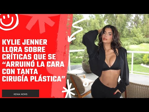 Kylie Jenner llora sobre críticas que se “arruinó la cara con tanta cirugía plástica”