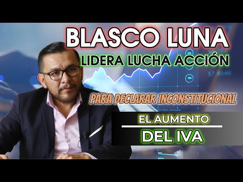 Legislador Blasco Luna desafía al gobierno: Busca declarar inconstitucional el aumento del IVA