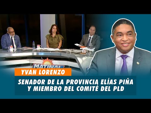 Yvan Lorenzo, Senador de la provincia Elías Piña y miembro del comité del PLD | Matinal