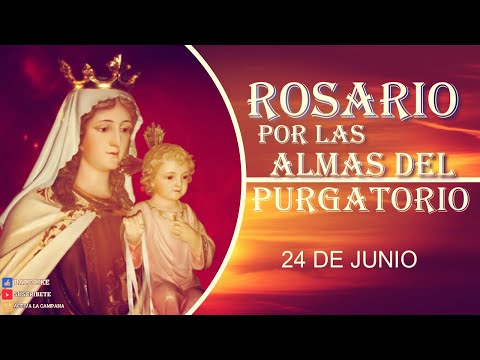 SANTO ROSARIO POR LAS ALMAS DEL PURGATORIO 24 de junio