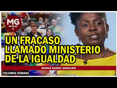 UN FRACASO LLAMADO MINISTERIO DE LA IGUALDAD  Columna Diana Saray Giraldo