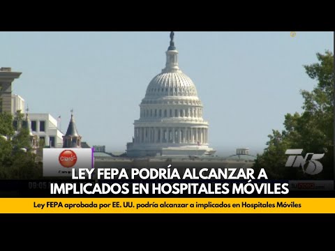 Ley FEPA aprobada por EE. UU.  podría alcanzar a implicados en Hospitales Móviles