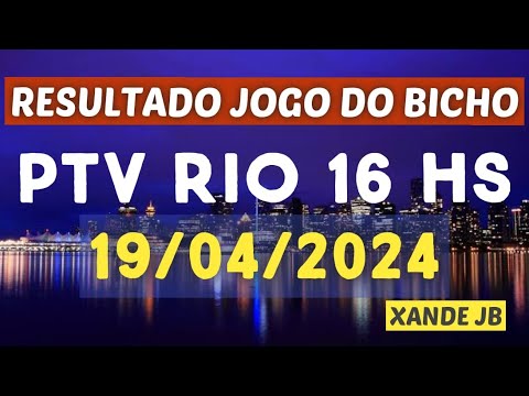 Resultado do jogo do bicho ao vivo PTV RIO 16HS dia 19/04/2024 - Sexta - Feira