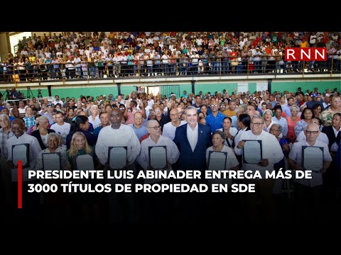Presidente Luis Abinader entrega más de 3000 títulos de propiedad en SDE