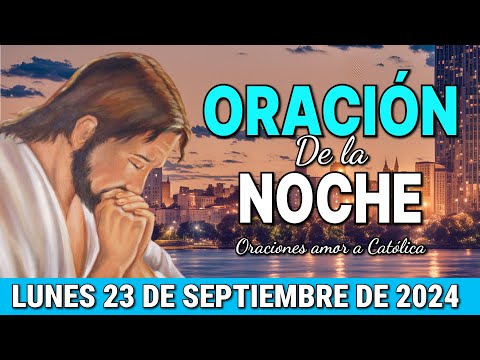 Oración de la Noche de hoy Lunes 23 de Septiembre de 2024 - Oraciones amor a Católica