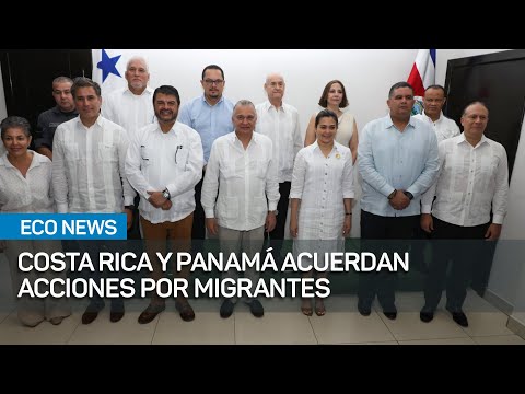 Panamá y Costa Rica acuerdan unir voces ante crisis migratoria #Eco News