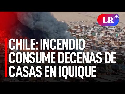 Chile: incendio de gran magnitud consume decenas de casas en Iquique