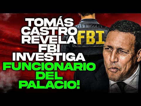 Tomás Castro Revela Abinader Maniobró Para Encubrir Funcionario Investigado Por FBI!