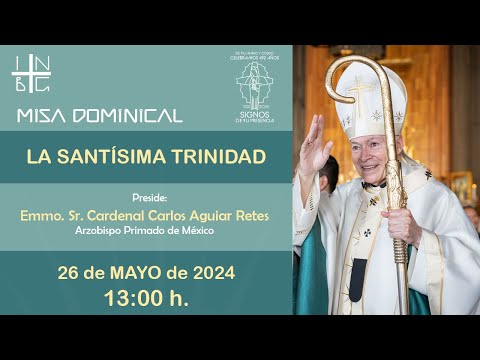 Misa Dominical del Emmo. Sr. Cardenal Carlos Aguiar Retes, La Santísima Trinidad, 26 de mayo