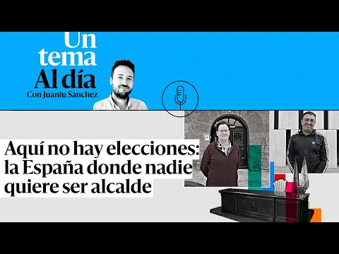 PODCAST | Aquí no hay elecciones: la España donde nadie quiere ser alcalde