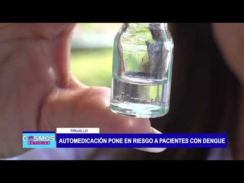 Trujillo: Automedicación pone en riesgo a pacientes con dengue