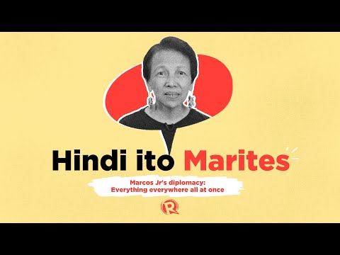 Hindi Ito Marites: Marcos Jr. as diplomat: Everything everywhere all at once