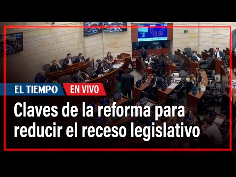 Las claves de la reforma para reducir el receso legislativo | El Tiempo