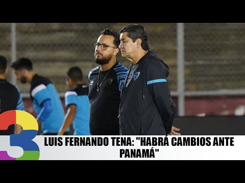 Luis Fernando Tena: Habrá cambios ante Panamá