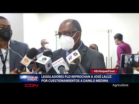 Legisladores PLD reprocha a José Laluz por cuestionamientos a Danilo Medina