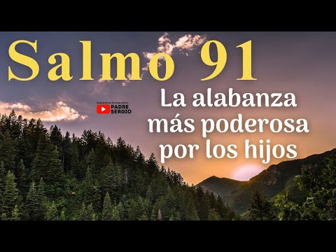 Salmo 91. La alabanza MA?S PODEROSA POR LOS HIJOS