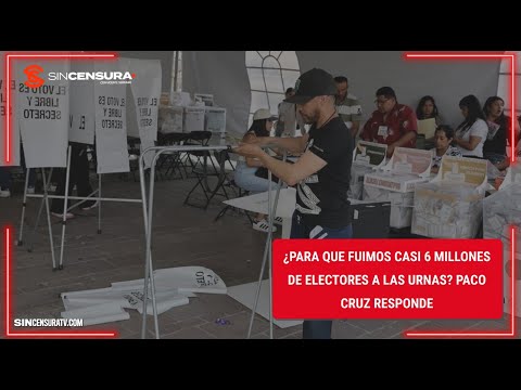 ¿Para qué fuimos casi 36 millones de ELECTORES a las URNAS? #PacoCruz responde