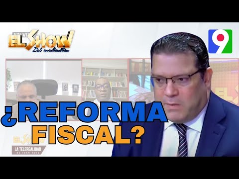 ¿Alcance de la reforma Fiscal? | El Show del Mediodía