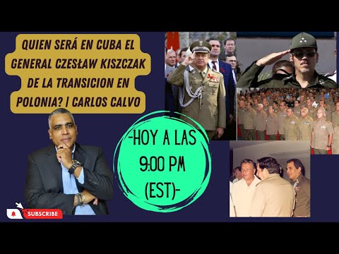 Quien será en Cuba el General Czes?aw Kiszczak de la transicion en Polonia? | Carlos Calvo