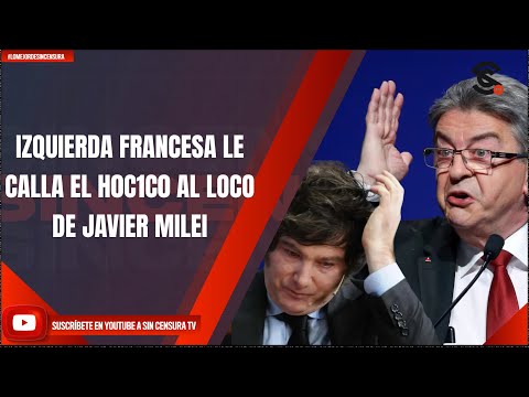 #LoMejorDeSinCensura IZQUIERDA FRANCESA LE CALLA EL H0C1C0 AL LOCO DE JAVIER MILEI