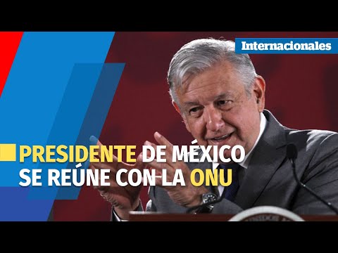 El Presidente mexicano López Obrador se reúne con el secretario General de la ONU