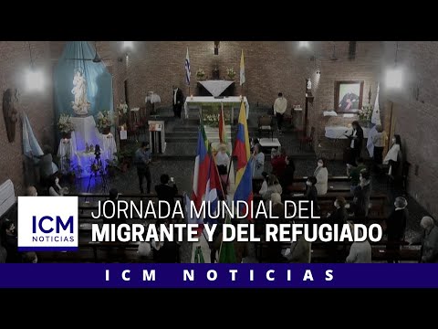 ICM Noticias - Jornada Mundial del Migrante y del Refugiado