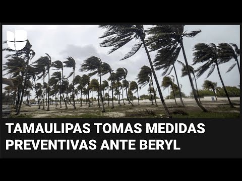 Tamaulipas tomas medidas preventivas ante la posibilidad recibir el impacto de Beryl