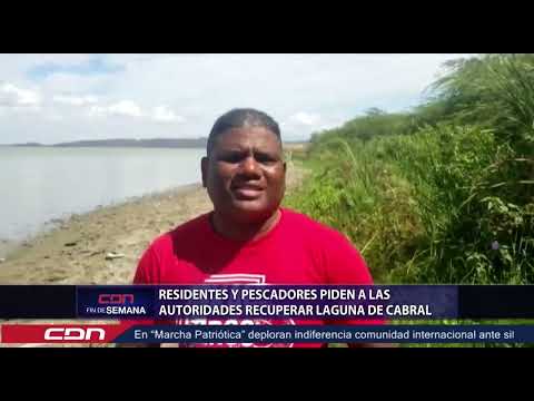 Residentes y pescadores piden a las autoridades recuperar la Laguna de Cabral