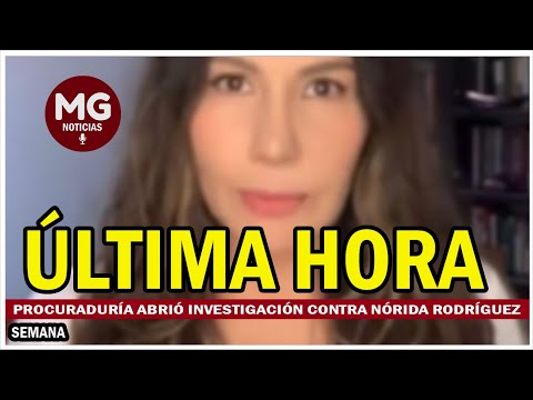 ÚLTIMA HORA  PROCURADURÍA ABRIÓ INVESTIGACIÓN CONTRA NÓRIDA RODRÍGUEZ, DIRECTORA DE RTVC