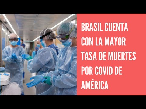 Brasil ya tiene la mayor tasa de mortalidad por COVID de todo América