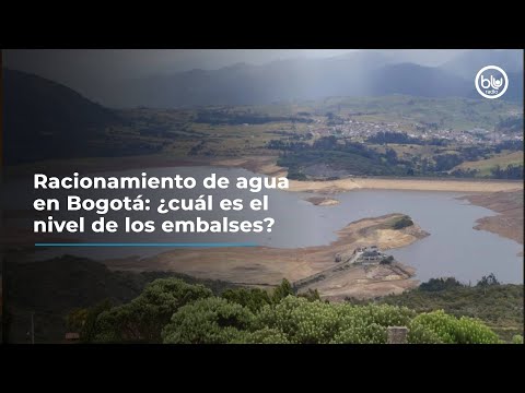 Racionamiento de agua en Bogotá: ¿cuál es el nivel de los embalses?