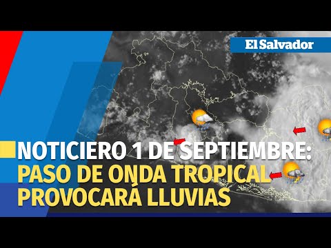 Noticiero LPG 1 de septiembre: Paso de onda tropical provocará lluvias en El Salvador