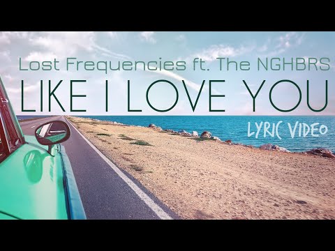 Lost Frequencies - Like I Love You (LYRIC VIDEO) ft. The NGHBRS