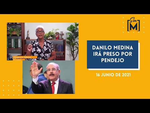 Danilo Medina irá preso por pendejo, Sin Maquillaje, junio 16, 2021