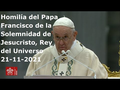 Homilía del Papa Francisco de la Solemnidad de Jesucristo, Rey del Universo, 21-11-2021