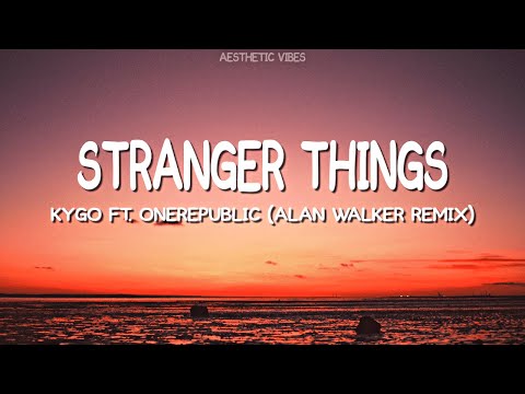 Kygo - Stranger Things ft. OneRepublic (Alan Walker Remix) Lyrics