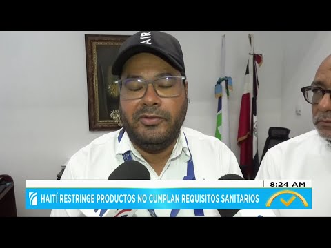 #ElDespertador: Haití restringe productos no cumplan requisitos sanitarios