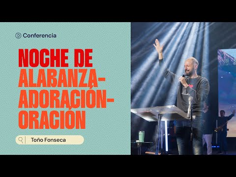 Toño Fonseca | Noche de alabanza-adoración-oración