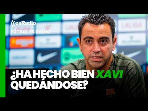 Fútbol es Radio: ¿Ha hecho bien Xavi quedándose?
