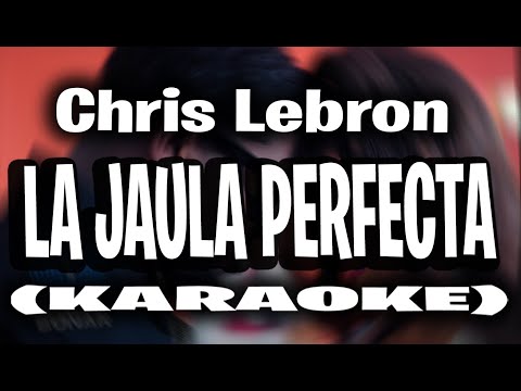 Chris Lebron - La Jaula Perfecta (KARAOKE - INSTRUMENTAL)