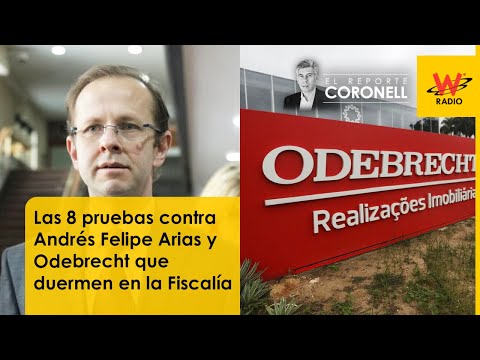 Las 8 pruebas contra Andrés Felipe Arias y Odebrecht que duermen en la Fiscalía