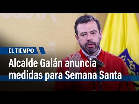 Alcalde Carlos Fernando Galán anuncia medidas de movilidad para Semana Santa | El Tiempo