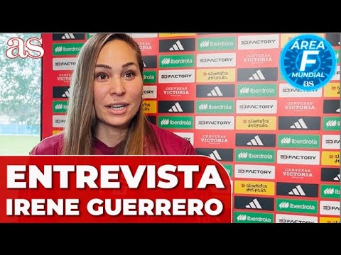 ENTREVISTA A IRENE GUERRERO | MUNDIAL | Diario AS