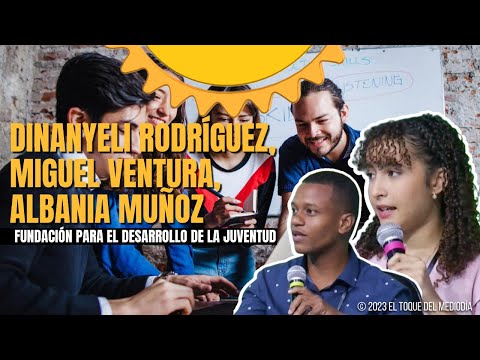 FUNDACIO?N PARA EL DESARROLLO DE LA JUVENTUD (DINANYELI RODRI?GUEZ, MIGUEL VENTURA, ALBANIA MUN?OZ)