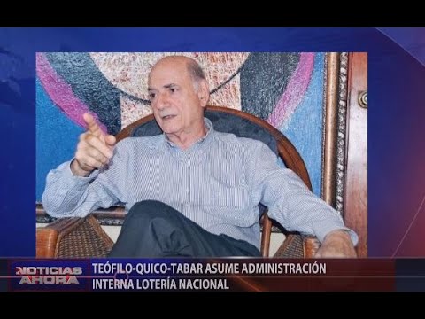 Teófilo- Quico -Tabar asume administración interna Lotería Nacional