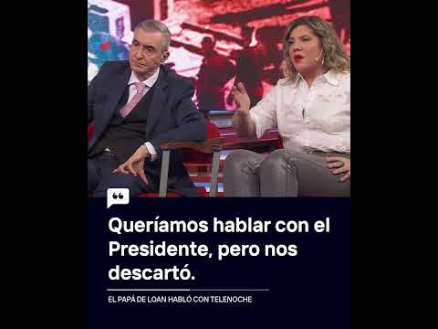 El desesperado pedido del papá de Loan a Milei después de un mes de búsqueda: “No nos deje solos”