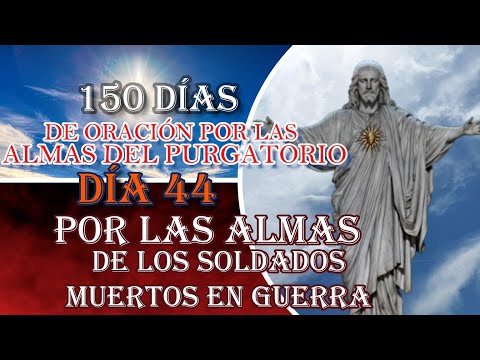 150 DÍAS DE ORACIÓN POR LAS ALMAS DEL PURGATORIO, DÍA 44, Por Los soldados muertos en guerra